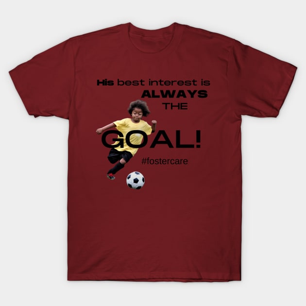 The Goal T-Shirt by FosterCareNation